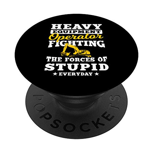 Heavy Equipment Operator Fighting The Force of Stupid PopSockets Grip and Stand for Phones and Tablets