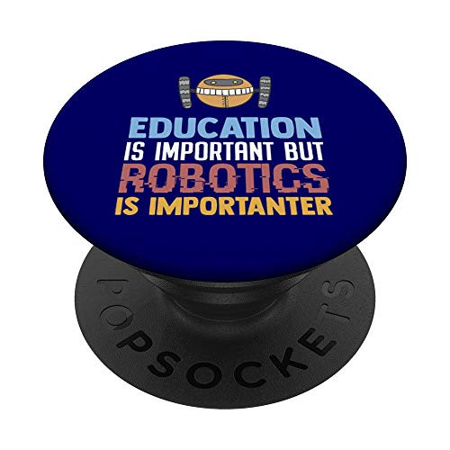 Education Is Important Robotics Is Importanter  Robot Lover PopSockets Grip and Stand for Phones and Tablets