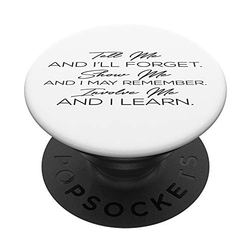 Tell Me And I Will Forget Involve me And I Learn PopSockets Grip and Stand for Phones and Tablets