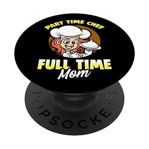 Part-time Chef Full-time Mom Who Cooks PopSockets Grip and Stand for Phones and Tablets