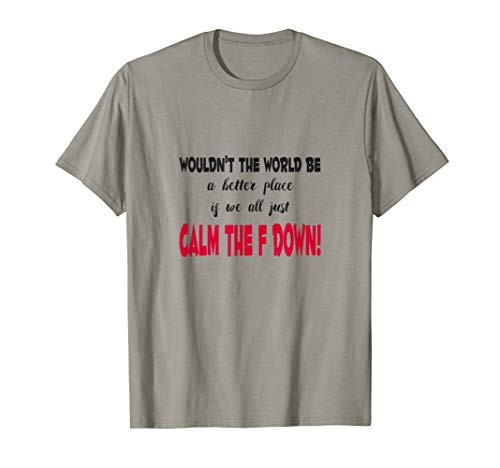 Calm the F down  T-Shirt