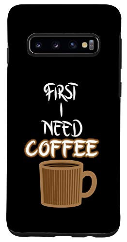 Galaxy S10 First I Need Coffee Slogan Caffeine Cup Funny Coffee Lover Case