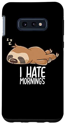 Galaxy S10e I Hate Mornings Sleeping Sloth Sleep Nap Sloths Late Riser Case