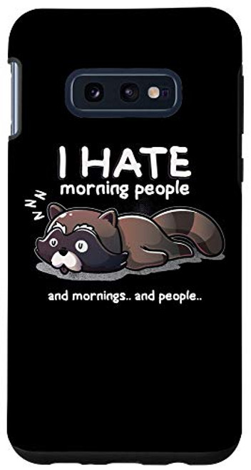 Galaxy S10e I Hate Morning People And Mornings And People Sleep Raccoon Case