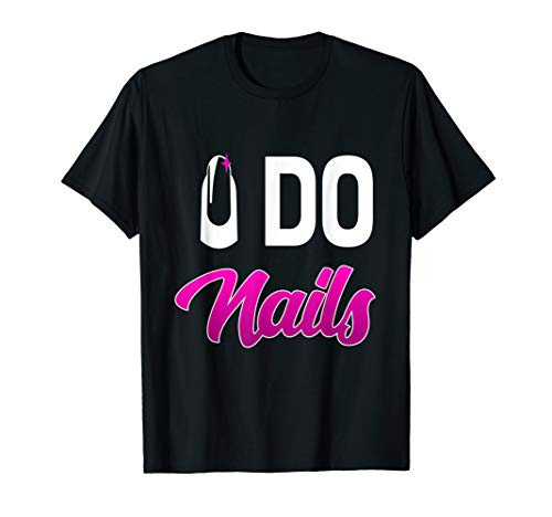 I Do Nails for Cosmetology and Nail Tech T-Shirt