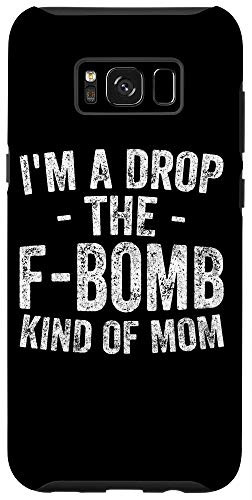 Galaxy S8 Cute Mothers Day Fun Gift Im A Drop The F-Bomb Kind Of Mom Case