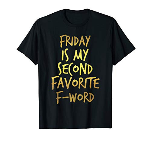 Friday is My second Favorite F-Word Funny T-shirt Friday is My second Favorite F-Word Funny T-shirt