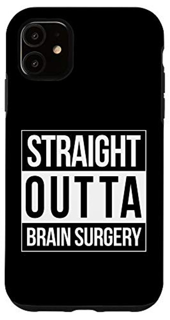 iPhone 11 Brain Surgery Get Well NeuroSurgeon Gift Straight Outta Case