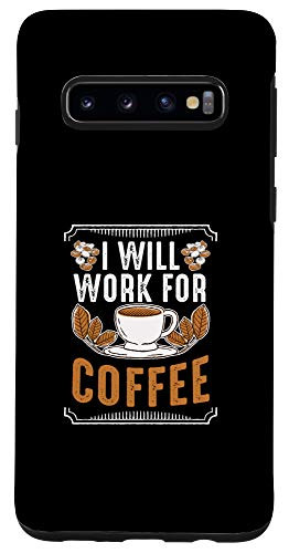 Galaxy S10 Will Work For Coffee Caffeine Pay Cup Beans Addicted Gift Case