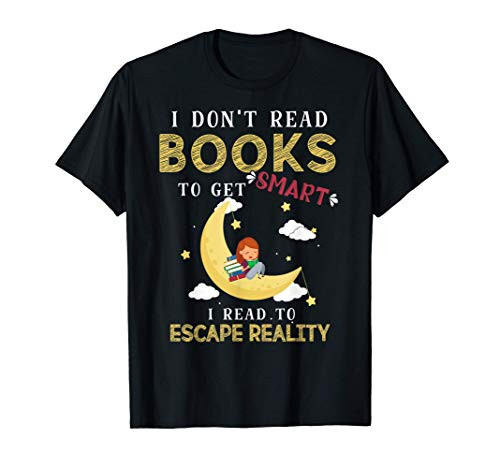 I Dont Read Books To Get Smart - Book Lover Gift   Reading T-Shirt