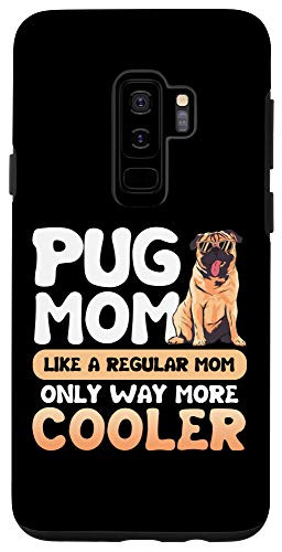 Galaxy S9 Pug Mom Like A Regular Mom Only Way More Cooler Gift Pug Case