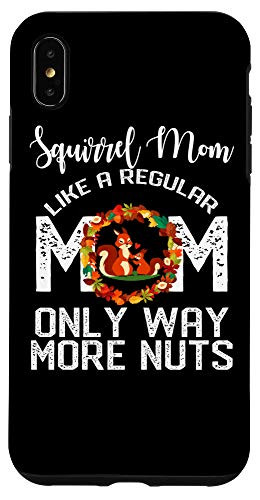 iPhone XS Max Squirrel Mom Like A Regular Mom Only Way More Nuts Case