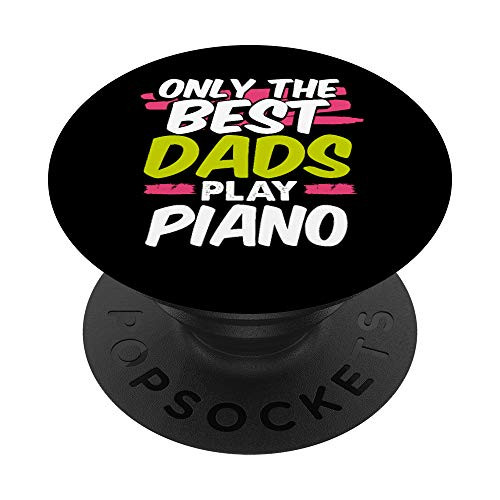 Funny Pianist Dad Gift Daddy Only the Best Dads Play Piano PopSockets Grip and Stand for Phones and Tablets