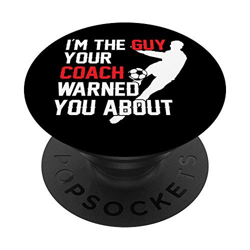 Im The Guy Your Coach Warned You About Soccer Player PopSockets Grip and Stand for Phones and Tablets