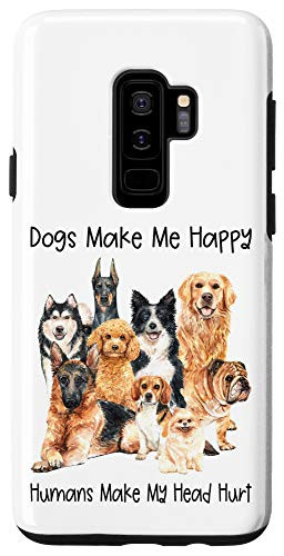 Galaxy S9 Dogs Make Me Happy Humans Make My Head Hurt - Funny Dog Case