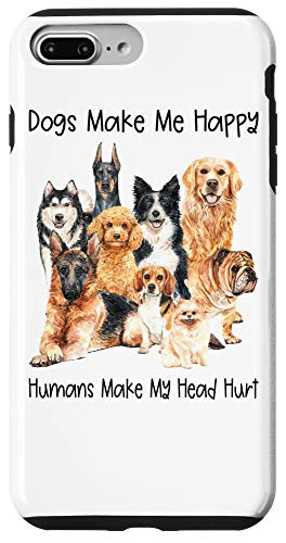 iPhone 7 Plus8 Plus Dogs Make Me Happy Humans Make My Head Hurt - Funny Dog Case