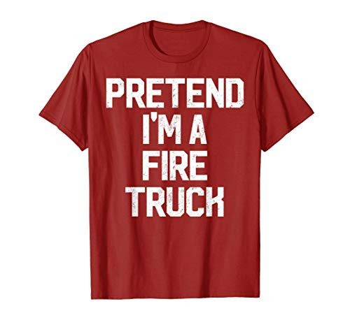 Easy Pretend Im Fire Truck Costume Gift Fireman Halloween T-Shirt