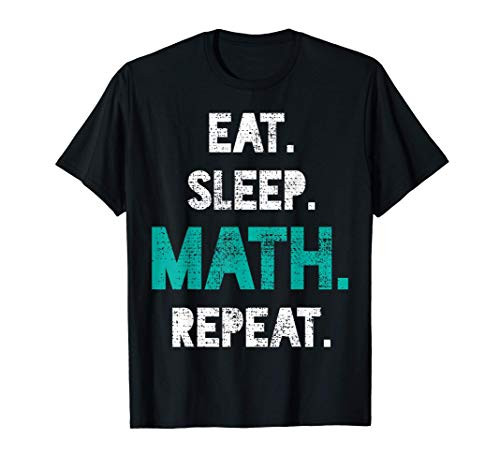 Eat Sleep Math Repeat Funny Math Teacher Gift T-Shirt
