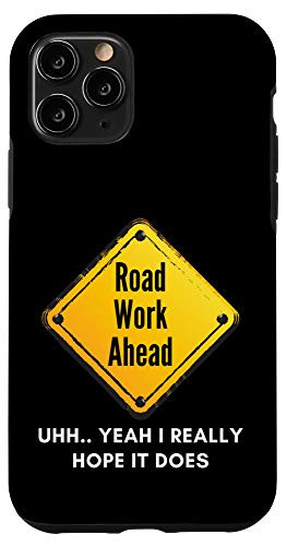 iPhone 11 Pro Road Work Ahead - I Hope It Does - Funny Construction Dad Case