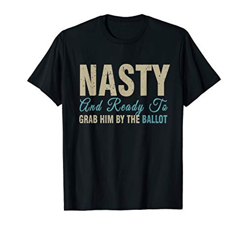 Nasty Woman Grab Him By The Ballot Vote Democrat 2020 T-Shirt Nasty Woman Grab Him By The Ballot Vote Democrat 2020 T-Shirt
