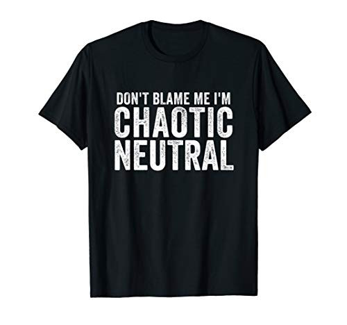 Chaotic Neutral Alignment Dont Blame Me Gamer Geek RPG T-Shirt