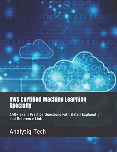 AWS Certified Machine Learning Specialty 140 Exam Practice Questions with Detail Explanation and Reference Link