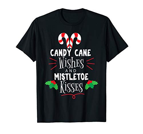 Candy Cane Wishes And Mistletoe Kisses Funny Christmas T-Shirt