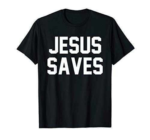 Jesus Saves Christian Faith Trust In God Lord Christ T-Shirt Jesus Saves Christian Faith Trust In God Lord Christ T-Shirt