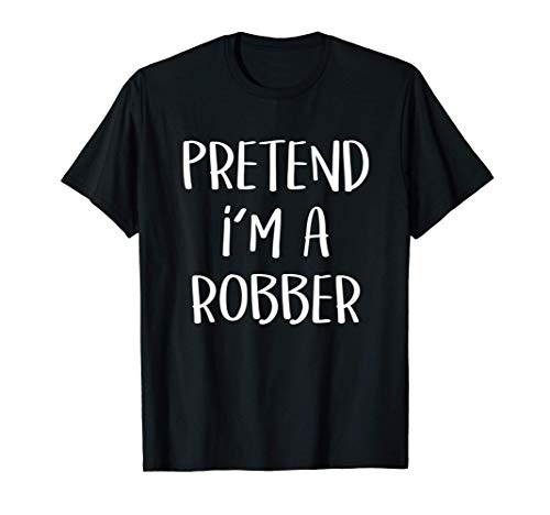 Pretend Im A Robber Costume Funny Halloween Party T-Shirt