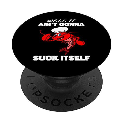 Well It Aint Gonna Suck Itself PopSockets Grip and Stand for Phones and Tablets