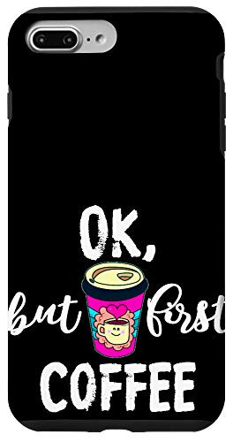 iPhone 7 Plus8 Plus Ok But First Coffee Barista Caffee Cup Caffeine Lover Gift Case