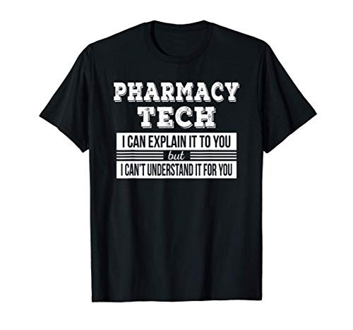 Pharmacy Tech Explain Gifts Funny T-Shirt
