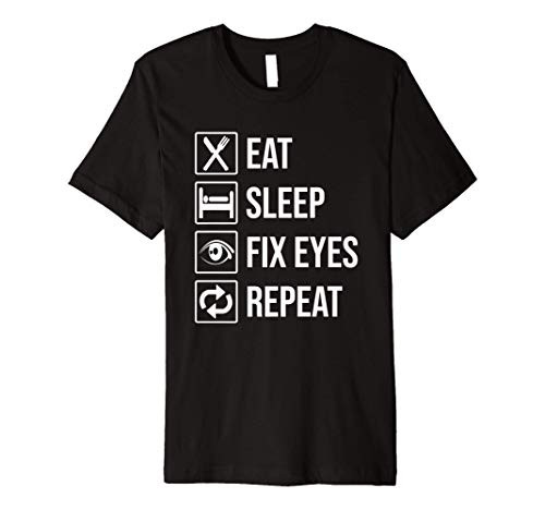 Eat Sleep Fix Eyes Repeat Funny Ophthalmologist Optometrist Premium T-Shirt