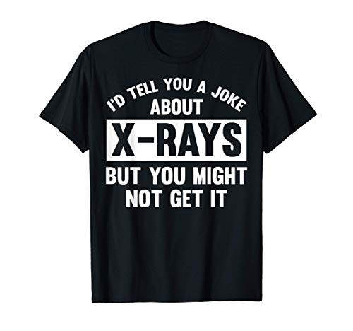Xray Tech Merch - Top Gifts For X-Ray Technicians Funny T-Shirt