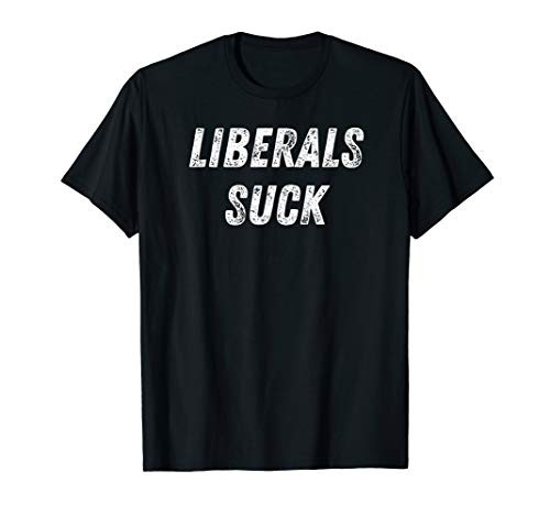 Funny Liberals Suck American Conservative Republicans Anti T-Shirt
