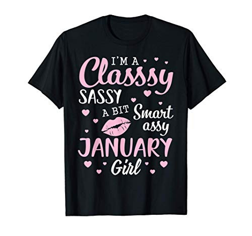 Im A Classy Sassy A Bit Smart Assy January Girl Birthday T-Shirt