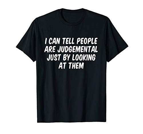 I can tell people are judgemental just by looking at them