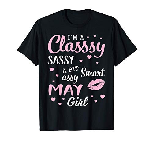 Im A Classy Sassy A Bit Smart Assy May Girl Birthday T-Shirt