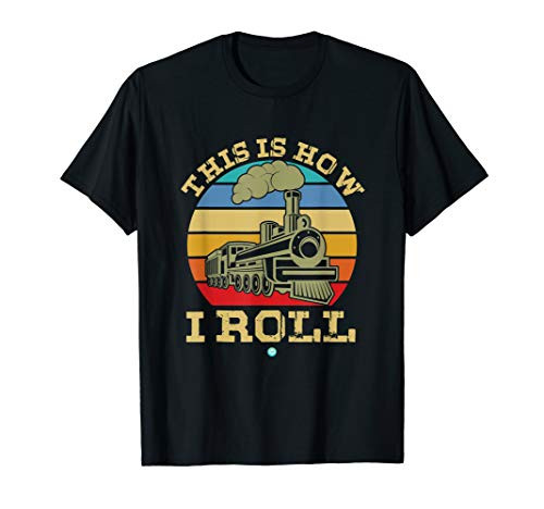 This Is How I Roll Train Vintage Gift Locomotive Steam Train T-Shirt This Is How I Roll Train Vintage Gift Locomotive Steam Train T-Shirt