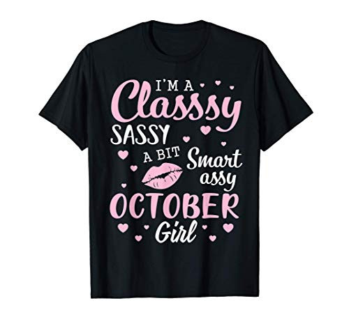 Im A Classy Sassy A Bit Smart Assy October Girl Birthday T-Shirt