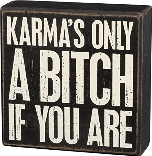 Primitives By Kathy Box Sign - "Karma's Only A Bitch If You Are" Primitives By Kathy Box Sign - "Karma's Only A Bitch If You Are"