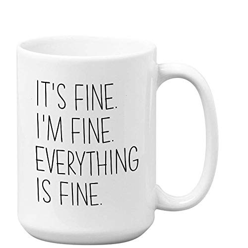 Mom Coffee Mug - Its Fine Im Fine Everything Is Fine - Funny Sarcastic Witty Joke Comedy Sarcasm Humor For Women Mother Her