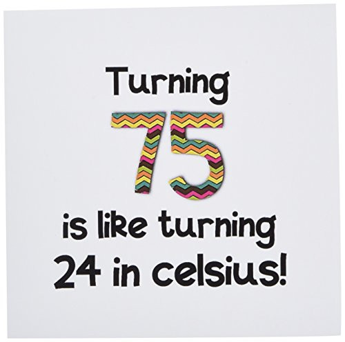 3dRose Greeting Cards Gift 6 x 6 Inches Turning 75 Is Like Turning 24 in Celsius gc-184966-1