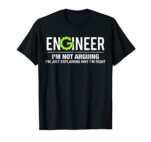 Engineer Im Not Arguing Funny Engineering T-Shirt