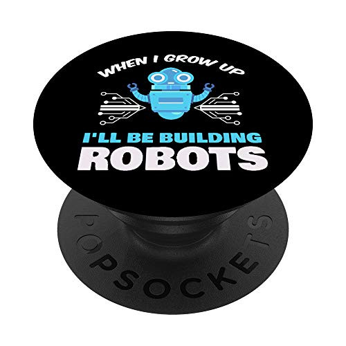 When I Grow Up Ill Be Building Robots Robotics Lover Gift PopSockets Grip and Stand for Phones and Tablets