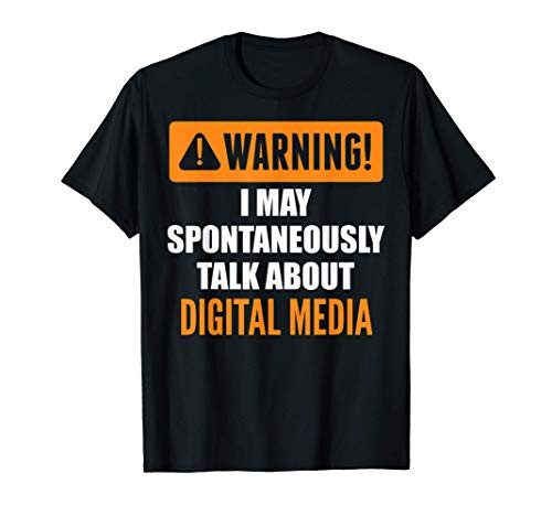 Warning I May Spontaneously Talk About Digital Media T-Shirt