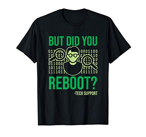 But Did You Reboot Please Restart Your Computer Tech Support T-Shirt