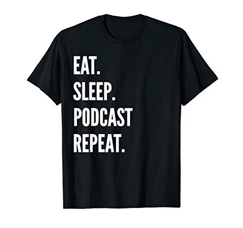 Eat Sleep Podcast Hosting Repeat Favorite Hobby Gift T-Shirt