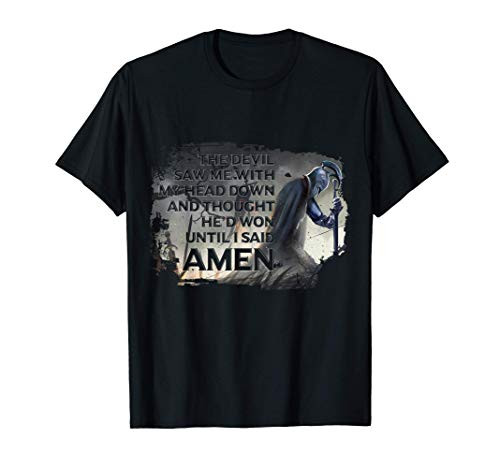 The Devil Saw Me With My Head Down Thought HeD Won T-Shirt