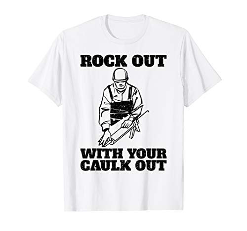 Funny Woodworking Construction Rock Out With Your Caulk Out T-Shirt